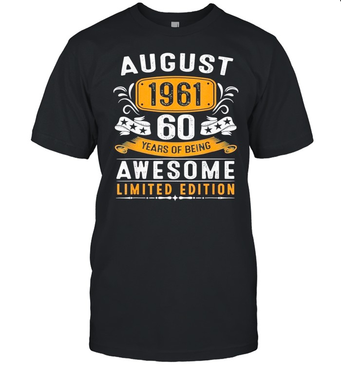 August 1961 60 Years Of Being Awesome Limited Edition Classic shirt