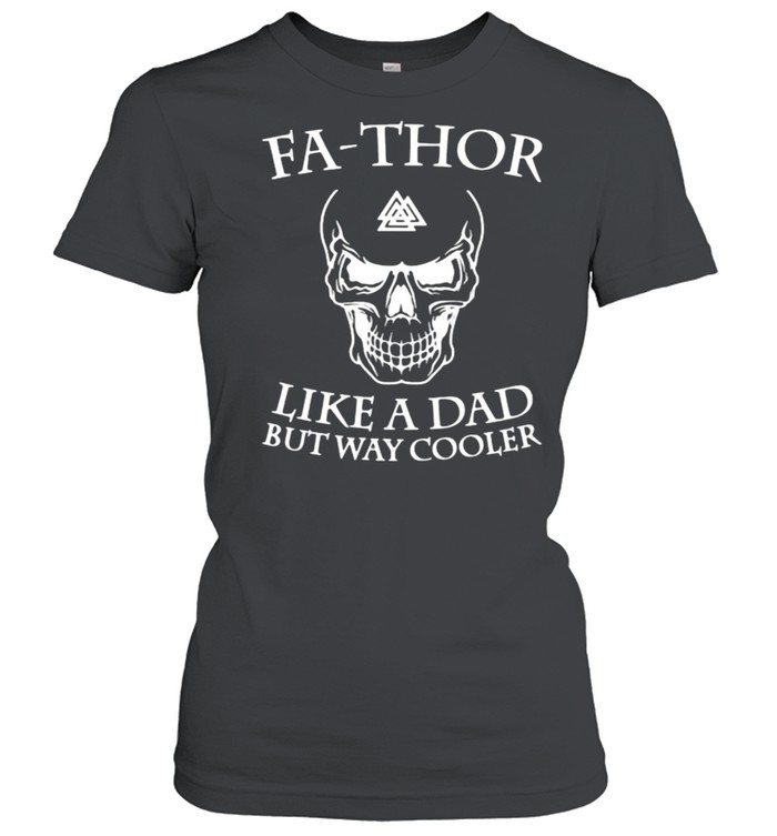 Fa Thor Like a Dad But Way Cooler Skull Viking  Classic Women's T-shirt