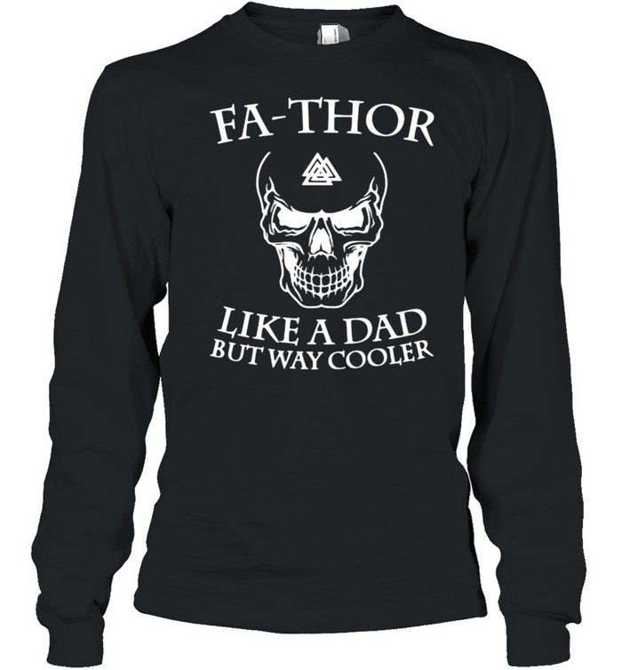 Fa Thor Like a Dad But Way Cooler Skull Viking  Long Sleeved T-shirt