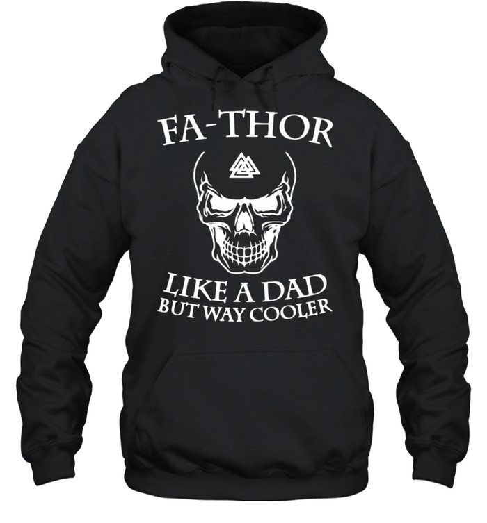 Fa Thor Like a Dad But Way Cooler Skull Viking  Unisex Hoodie