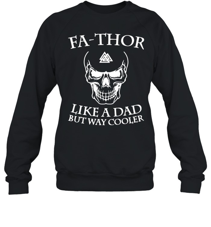 Fa Thor Like a Dad But Way Cooler Skull Viking  Unisex Sweatshirt