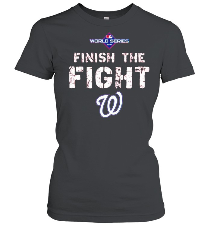 Finish the fight Washington Nationals World Series 2019 shirt Classic Women's T-shirt