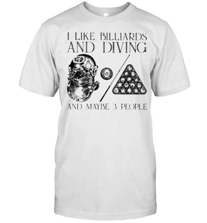 I like billiards and diving and maybe 3 people shirt