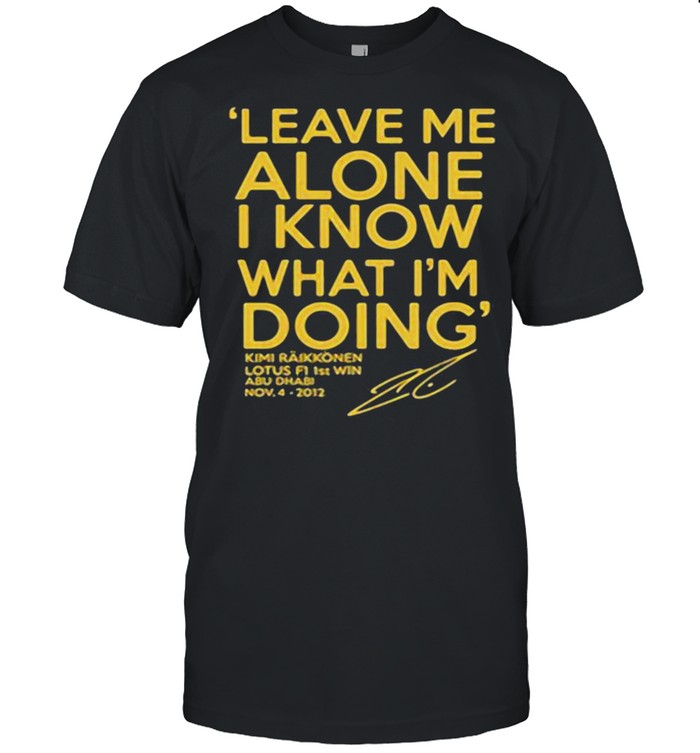 Leave Me Alone I Know What I’m doing Lotus F1 1st win Shirt