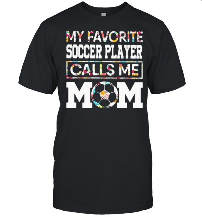 My favorite Soccer player calls me mom flower shirt Classic Men's T-shirt