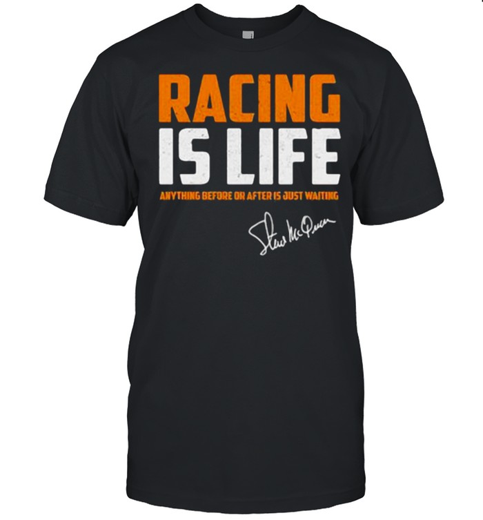 Racing is life anything before or after Signature Steve McQueen Classic Men's T-shirt