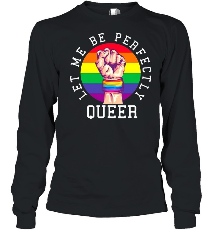Rainbow Pride Let Me Be Perfectly Queer Vintage T-shirt Long Sleeved T-shirt