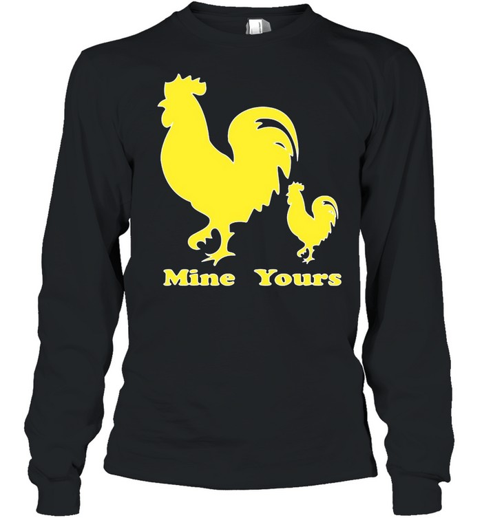 Rooster Cock Yours Mine T-shirt Long Sleeved T-shirt