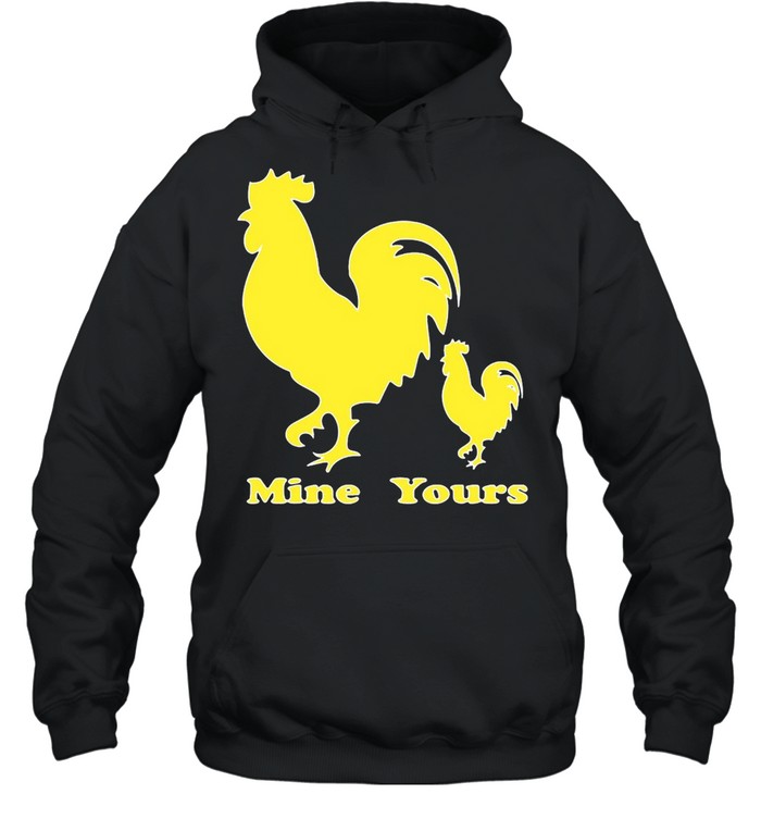 Rooster Cock Yours Mine T-shirt Unisex Hoodie