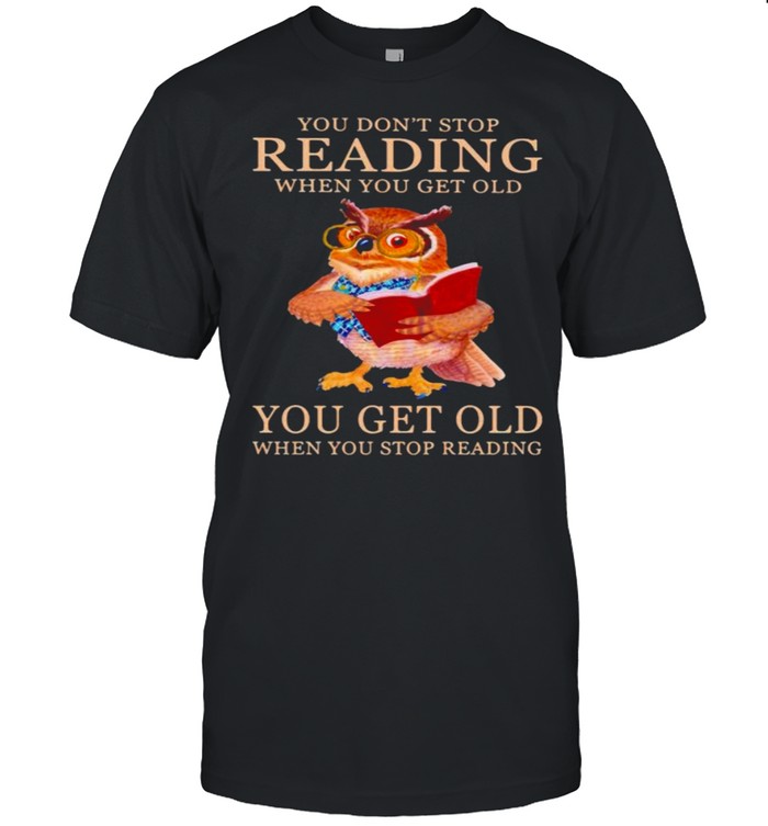 You dont stop reading you get old when you stop reading owl book shirt Classic Men's T-shirt