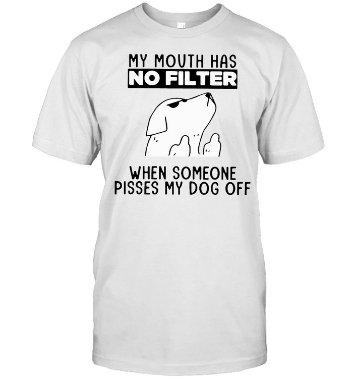 Dog My Mouth Has No Filter When Someone Pisses My Dog Off T-shirt Classic Men's T-shirt