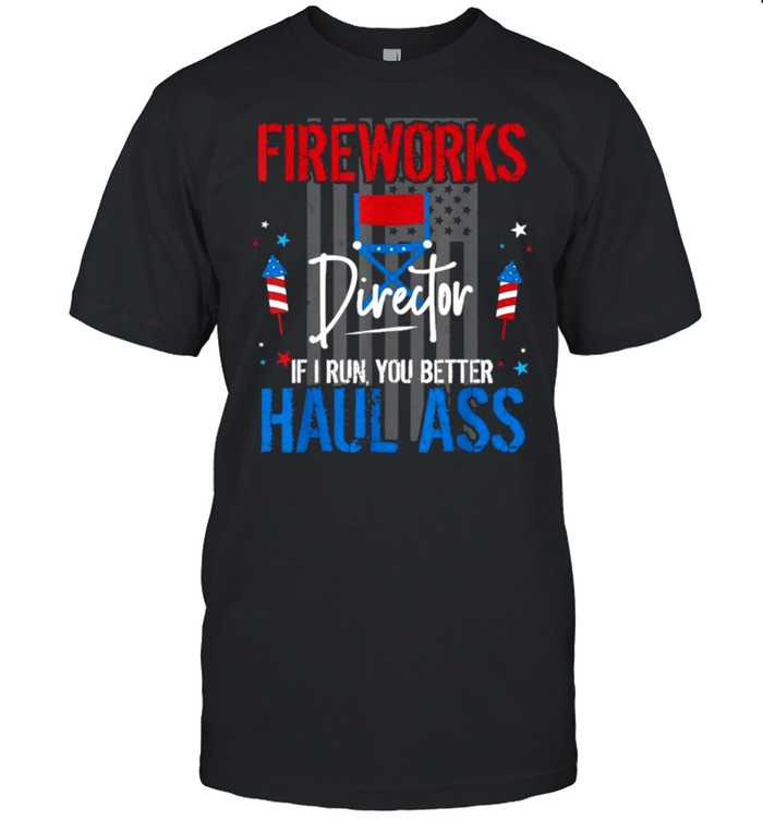 Fireworks Director If I Run You Better Haul Ass 4th of July Flag T-Shirt