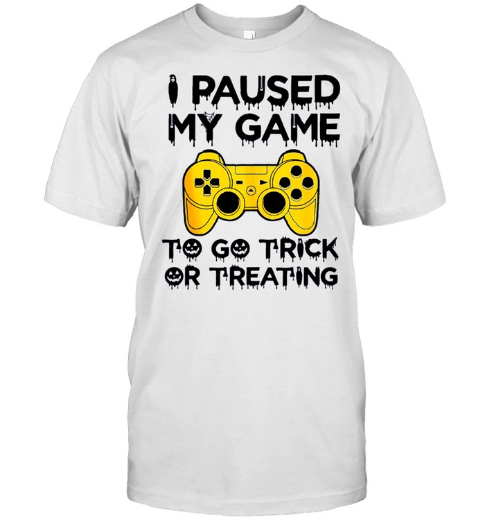 I Paused My Game To Go Trick Or Treating shirt