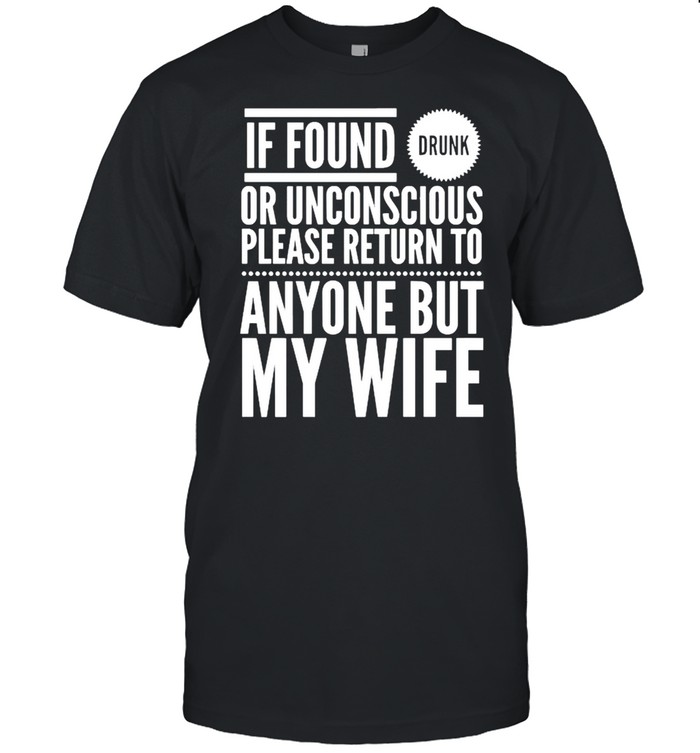 If Found Drunk… Please Return To Anyone But My Wife Yoray T- Classic Men's T-shirt