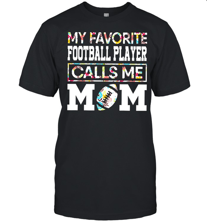 My Favorite Football Player Calls Me Mom shirt Classic Men's T-shirt