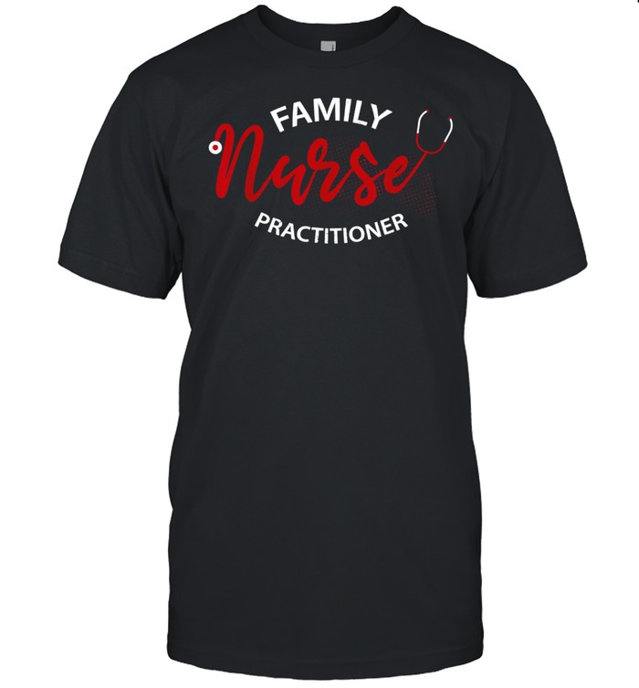 Nurses Family Nurse Practitioner shirt