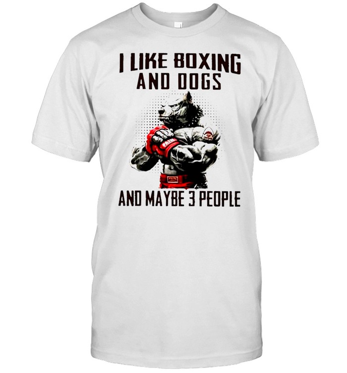 Pitbull I like boxing and dogs and maybe 3 people shirt