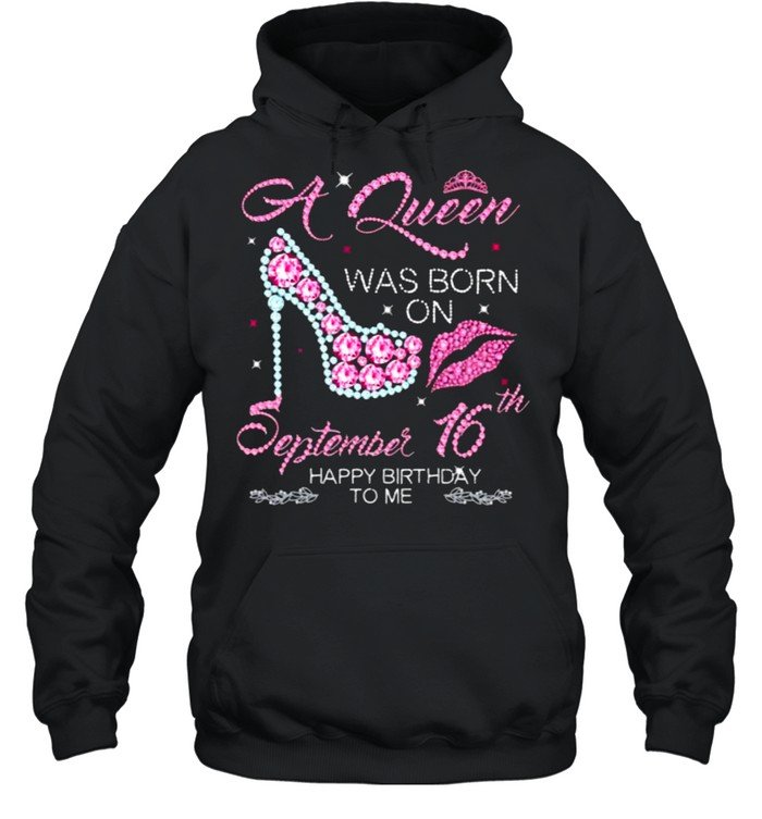 A Queen Was Born On September 16th Happy Birthday To Me  Unisex Hoodie