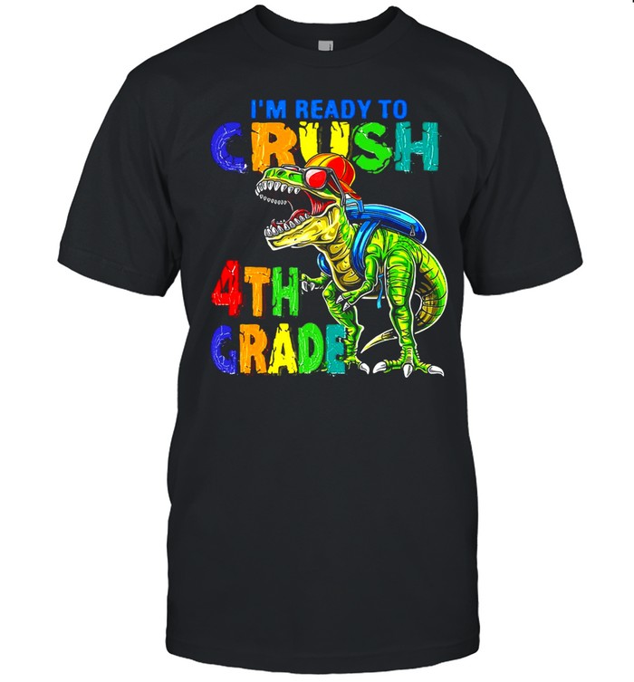 Dinosaur I’m Ready To Crush 4th Grade T-shirt