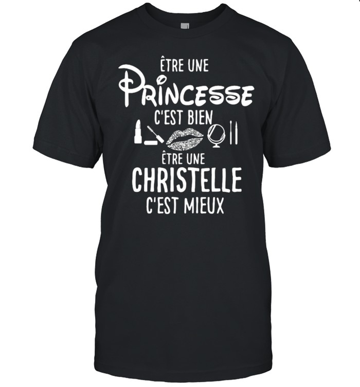 Etre Une Princesses C’est Bien Christelle Shirt