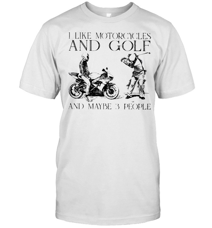 I like motorcycles and golf and maybe 3 people shirt Classic Men's T-shirt