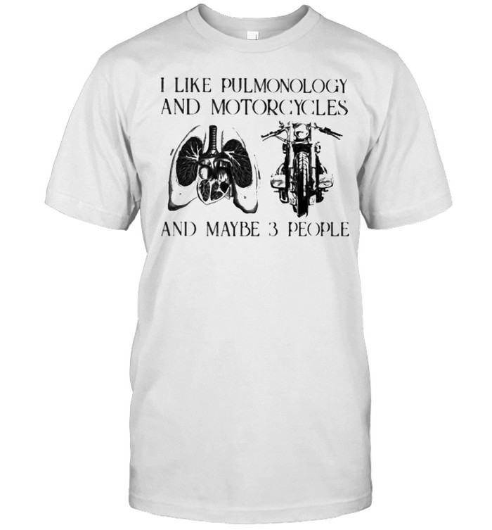 I like pulmonology and motorcycles and maybe 3 people shirt Classic Men's T-shirt