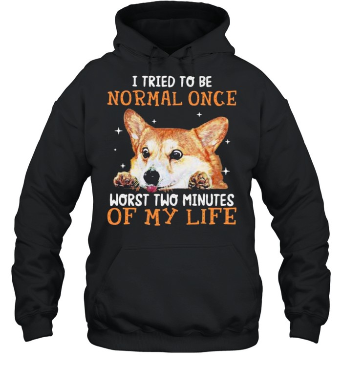 I tried to be normal once worst two minutes of my life corgi shirt Unisex Hoodie