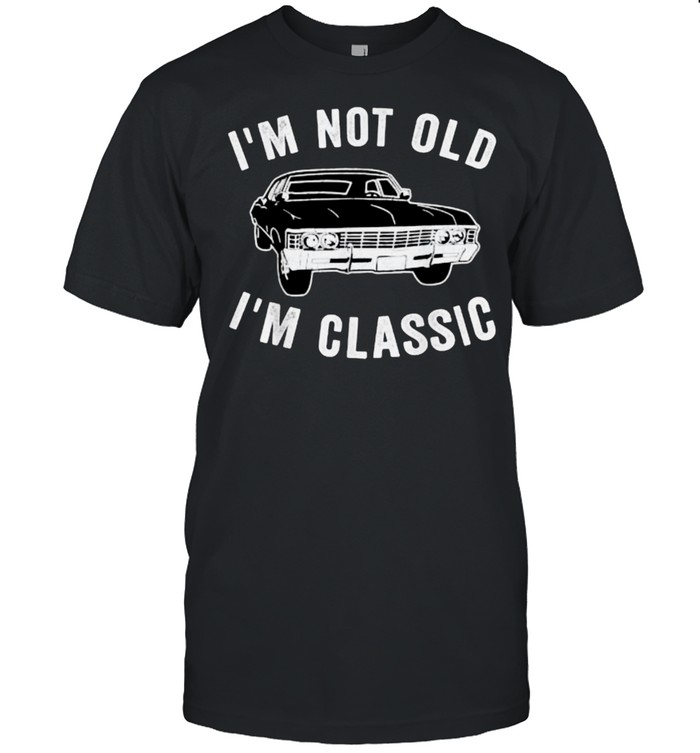 I’m not old i’m classic car shirt