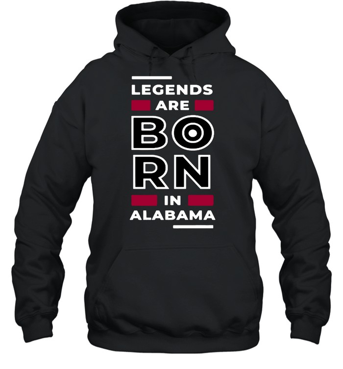 Legends Are Born In Alabama T- Unisex Hoodie
