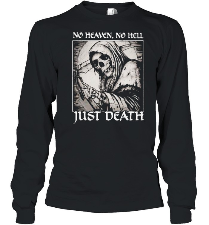 No heaven no hell just death skull shirt Long Sleeved T-shirt