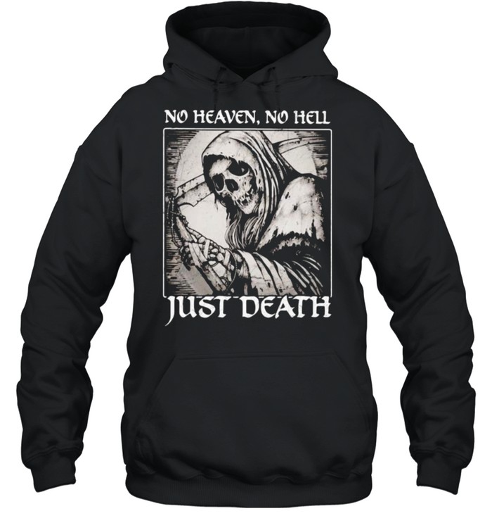No heaven no hell just death skull shirt Unisex Hoodie