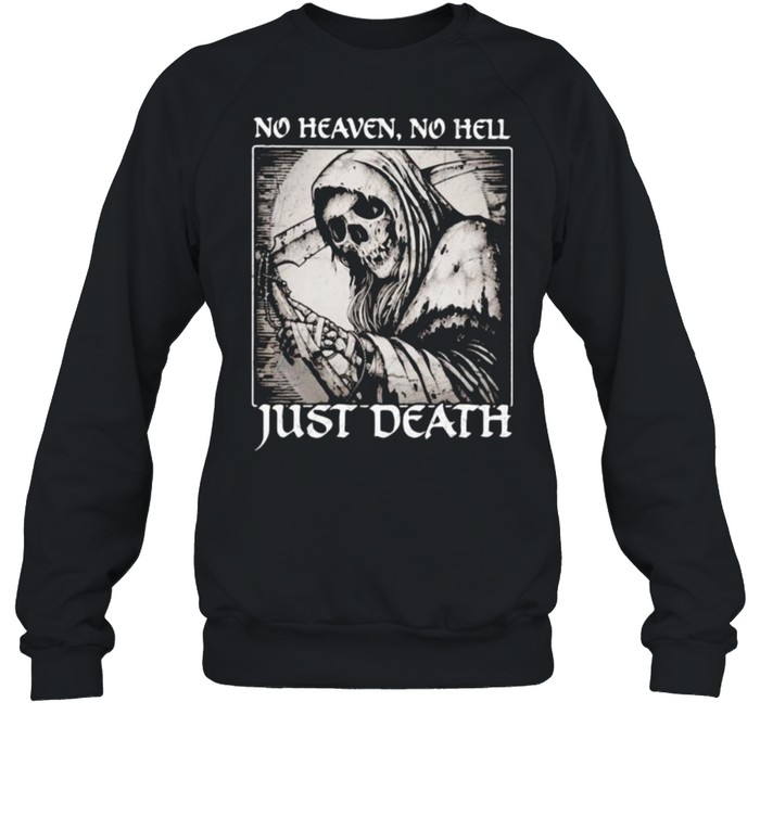 No heaven no hell just death skull shirt Unisex Sweatshirt