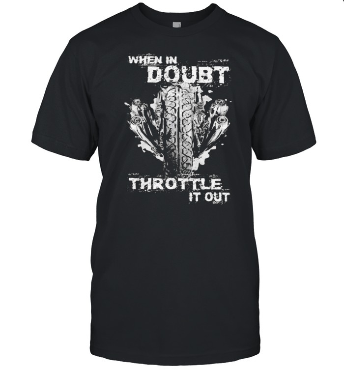 When In Doubt Throttle It Out  Classic Men's T-shirt