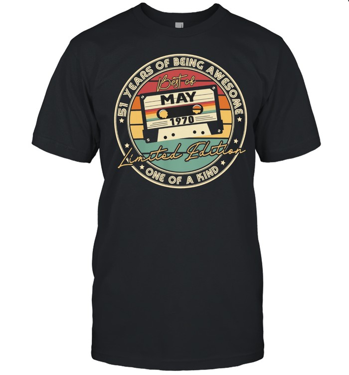 51 Years Of Being Awesome One Of A Kind Best Of May 1970 Limited Edition shirt