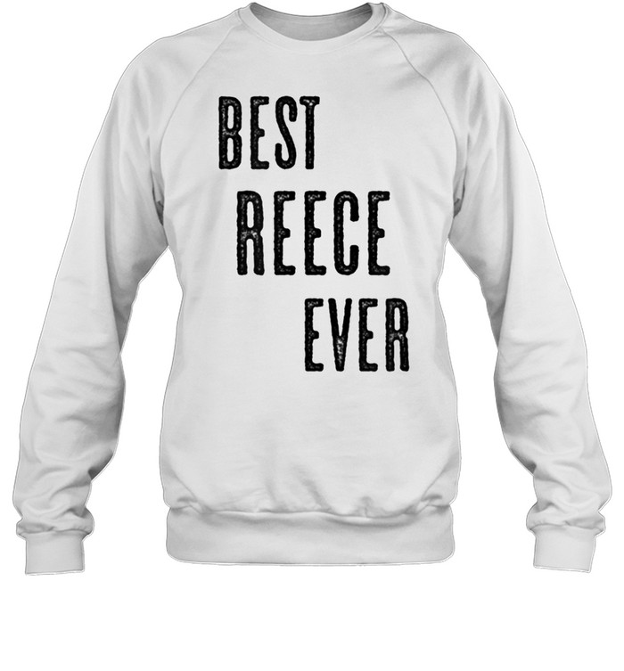 BEST REECE EVER Cute Name shirt Unisex Sweatshirt