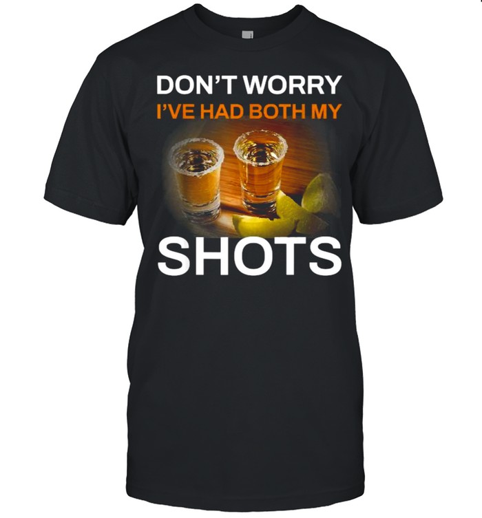 Don’t Worry I’ve Had Both My Shots Tequila T-Shirt