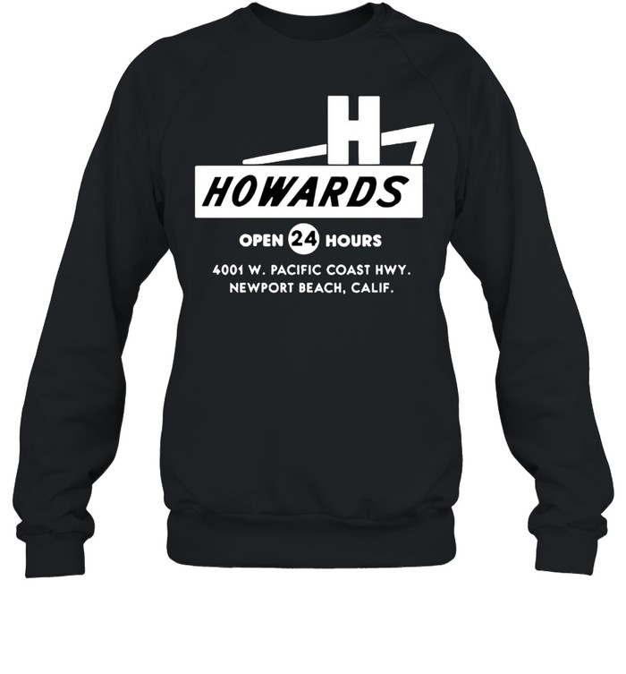 Howards open 24 hours shirt Unisex Sweatshirt