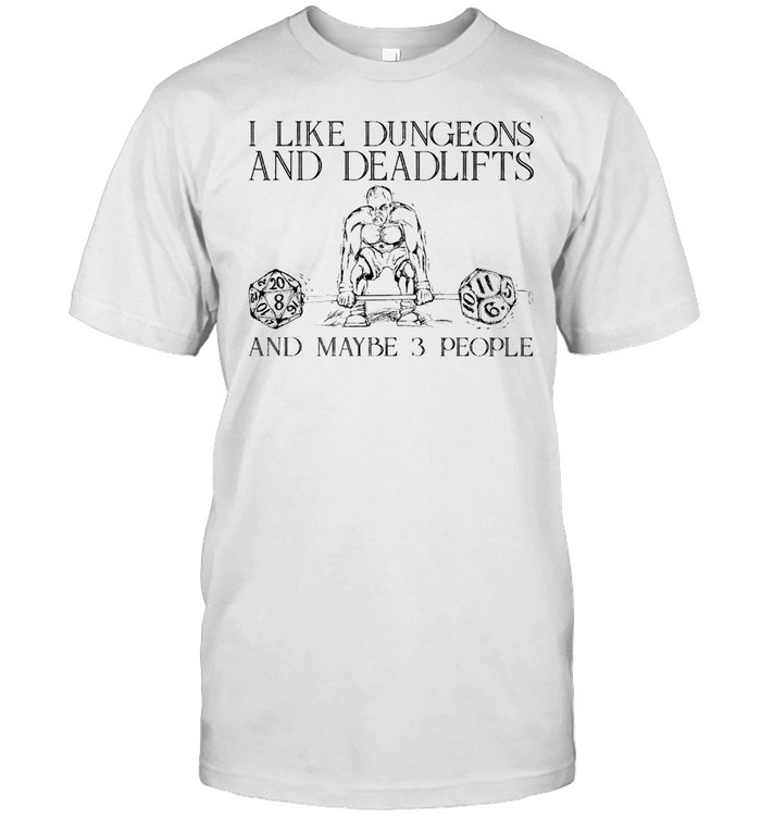 I like dungeons and deadlifts and maybe 3 people shirt Classic Men's T-shirt