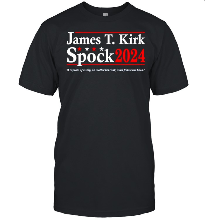 James T Kirk Spock 2024 a captain of a ship no matter his rank shirt