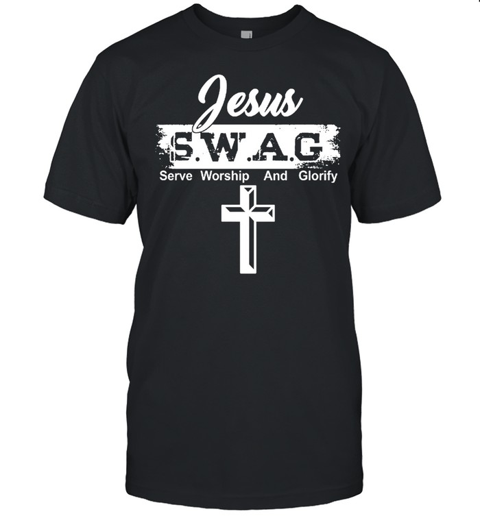 Jesus swag serve worship and glorify shirt