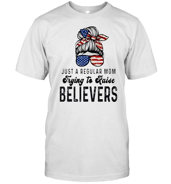 Just a regular Mom trying to raise believers shirt