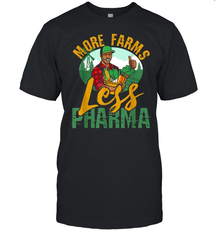 More Farms Less Pharma T-Shirt