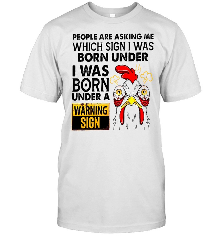 People are asking me which sign i was born under i was born under a warning sign shirt Classic Men's T-shirt