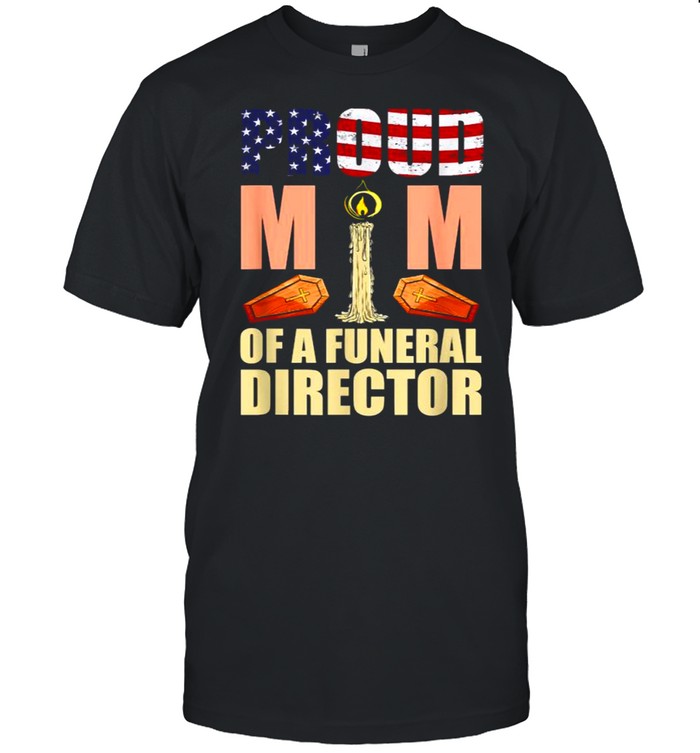 Proud Mom Of A Funeral Director Mortician Humor Embalmer T-Shirt