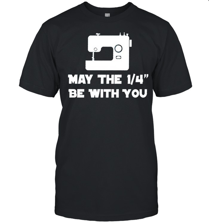 Sewing may the 1 4 be with you shirt