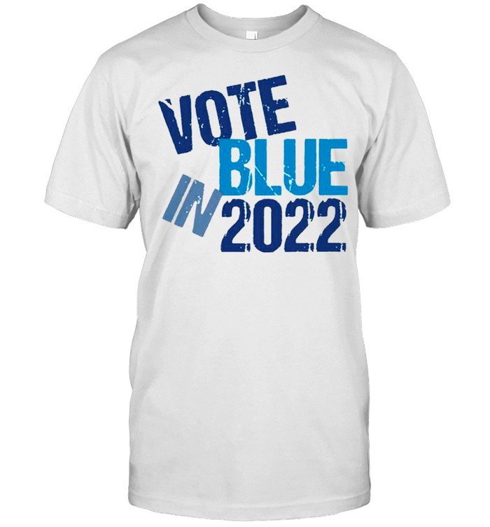 Vote Blue in 2022 shirt