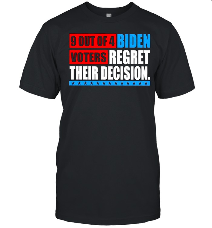 9 Out of 4 Biden Voters Regret Their Decision Anti Biden shirt
