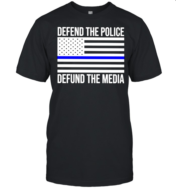 American defend the police defund the media shirt