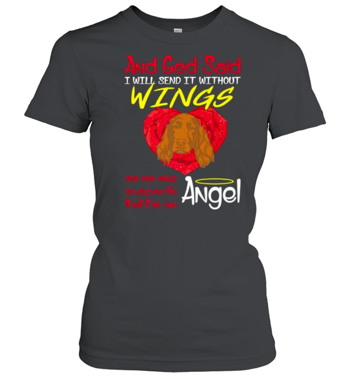 And god said i will send it withour wings so no one suspects that it is an angel Irish Setter T- Classic Women's T-shirt
