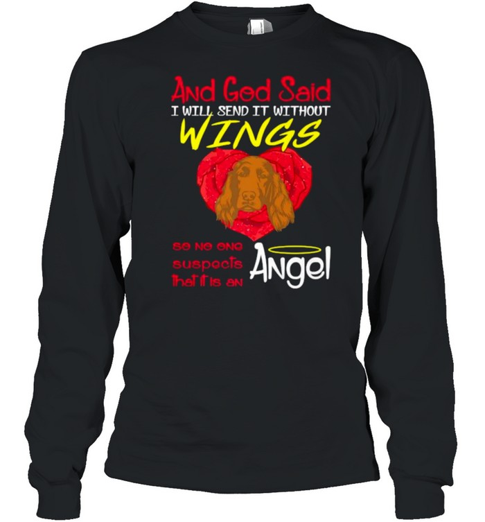 And god said i will send it withour wings so no one suspects that it is an angel Irish Setter T- Long Sleeved T-shirt